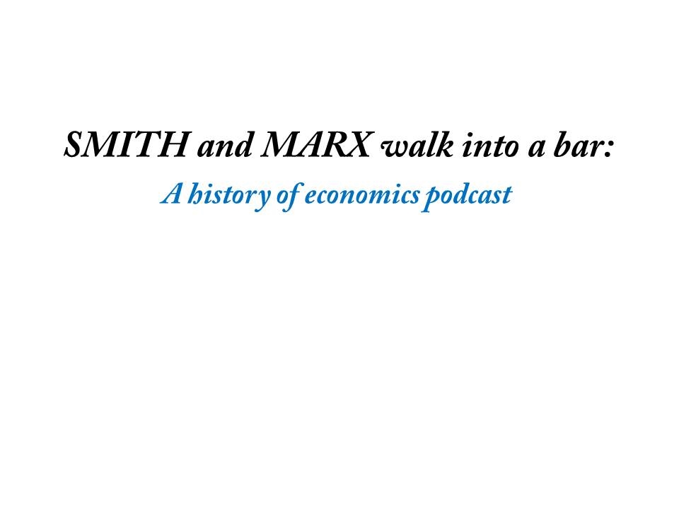 Smith and Marx Walk into a Bar: A History of Economics Podcast