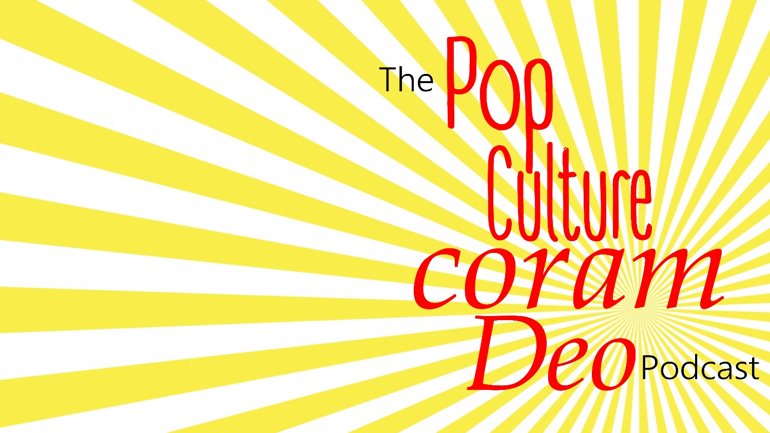 The Pop Culture Coram Deo Podcast!