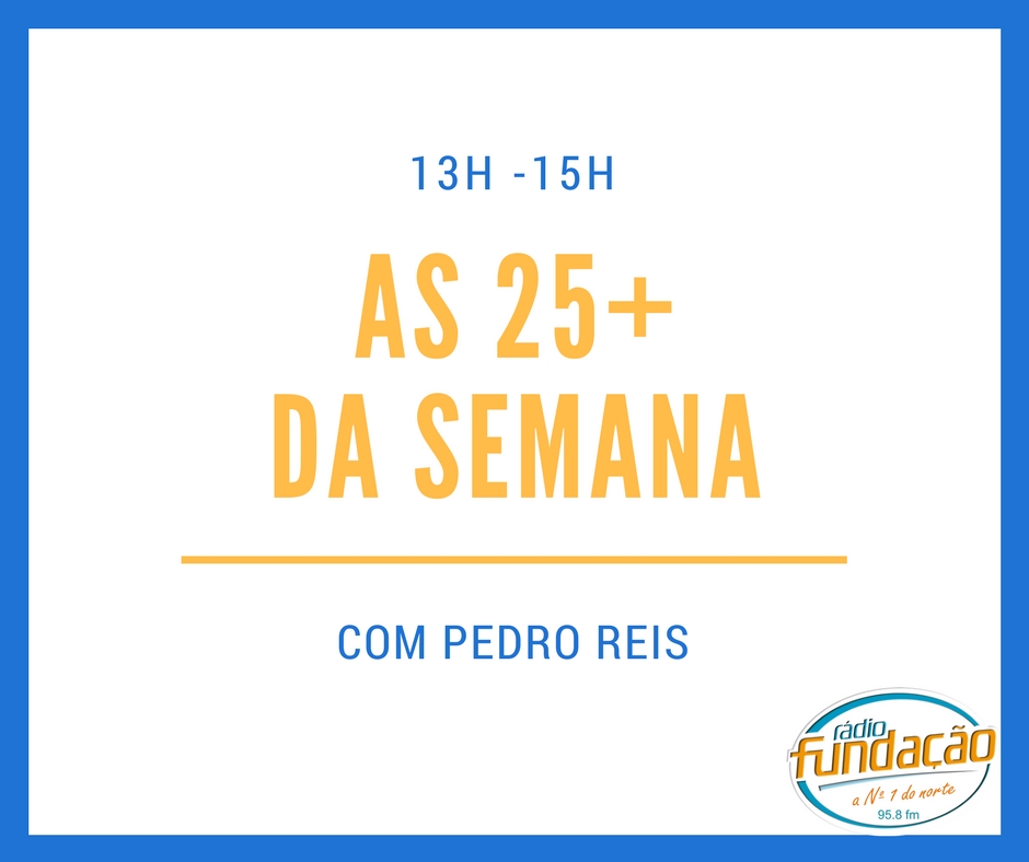 As 25 + da Semana