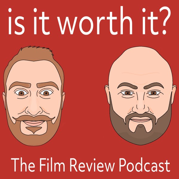 Is it worth it? The Film Review Podcast Listen to Podcasts On Demand