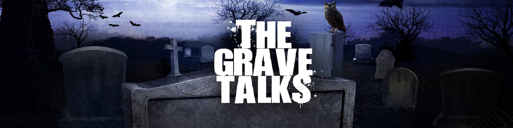 The Grave Talks | Haunted, Paranormal & Supernatural