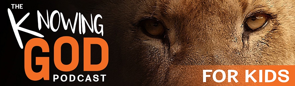 The Knowing God Podcast for Kids