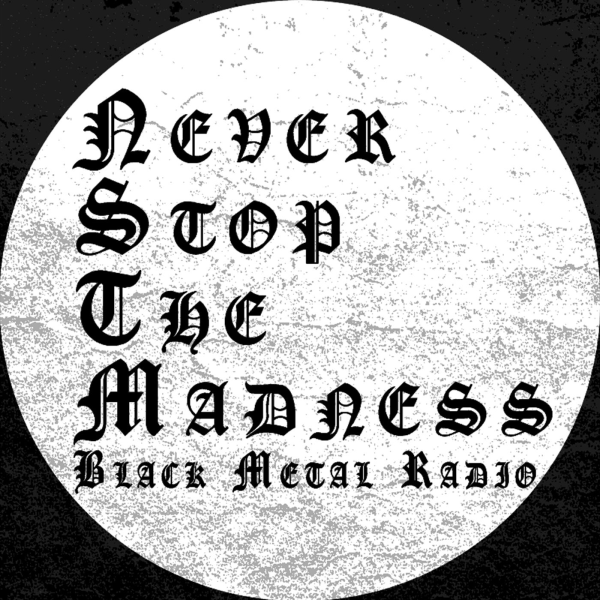 Never Stop The Madness Black Metal Radio Listen to Podcasts On