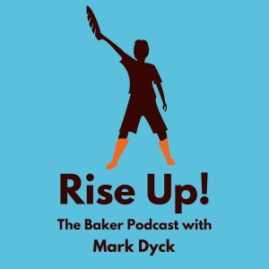 Rise Up! The Baker Podcast with Mark Dyck-logo