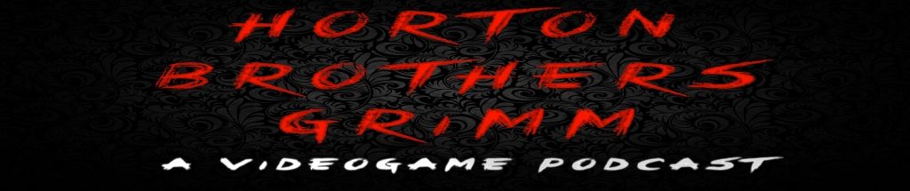 Horton Brothers Grimm - A Videogame Podcast