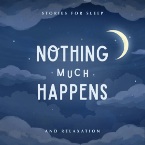 Nothing much happens: bedtime stories to help you sleep