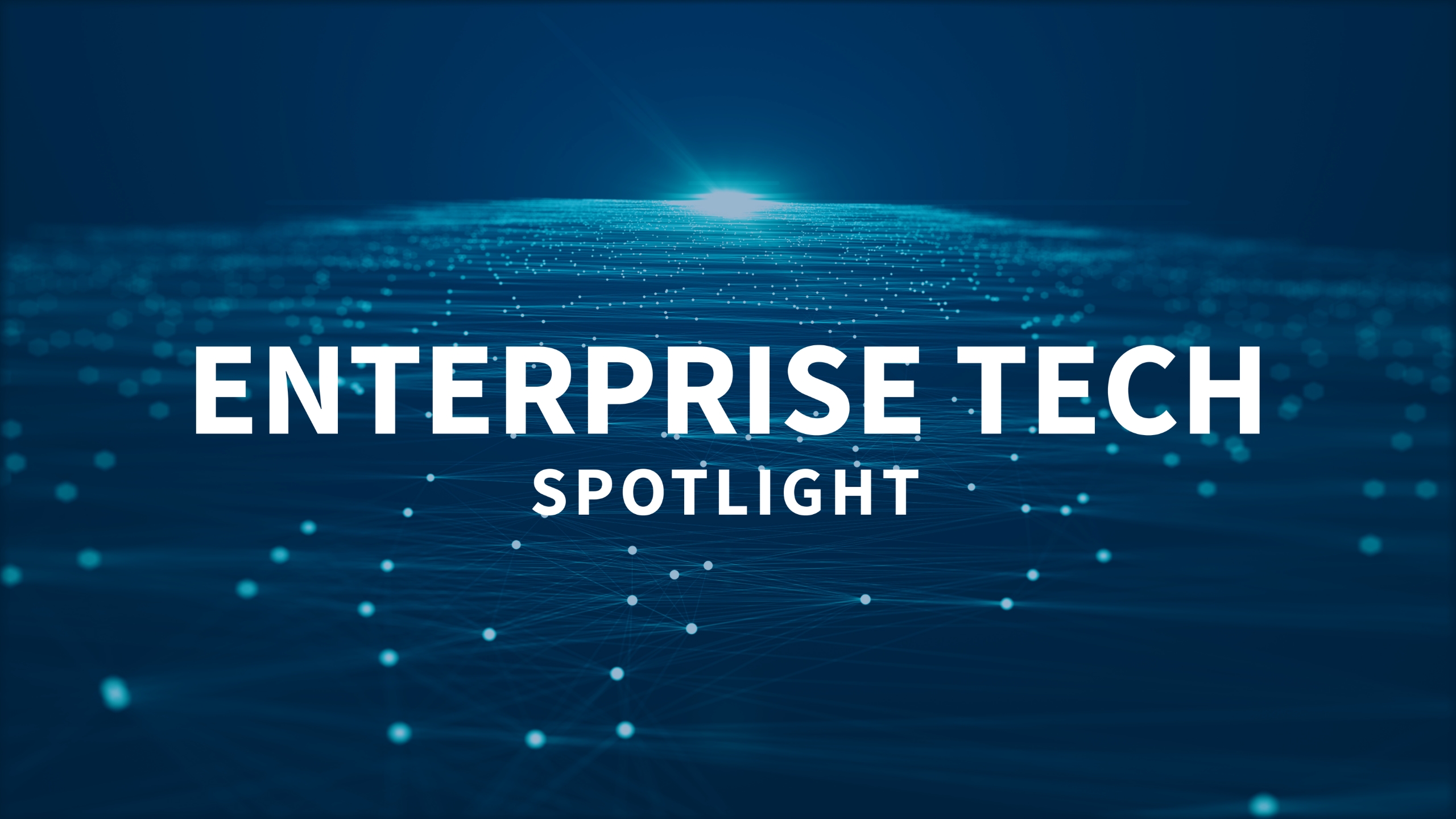Enterprise Tech Spotlight