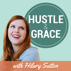 Hustle & Grace with Hilary Sutton: A Work/Life Balance Podcast-logo