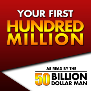 Your First Hundred Million - As Read by the 50 Billion Dollar Man-logo