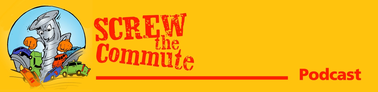 Screw The Commute Podcast