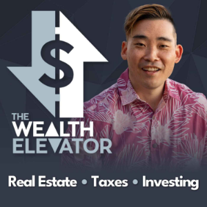 The Wealth Elevator Podcast: Real Estate, Taxes, Investing