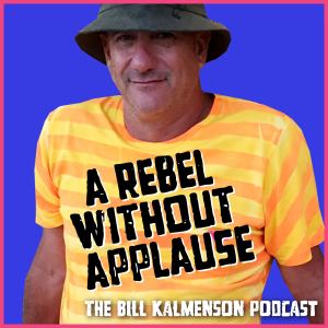 A Rebel Without Applause: The Bill Kalmenson Podcast-logo