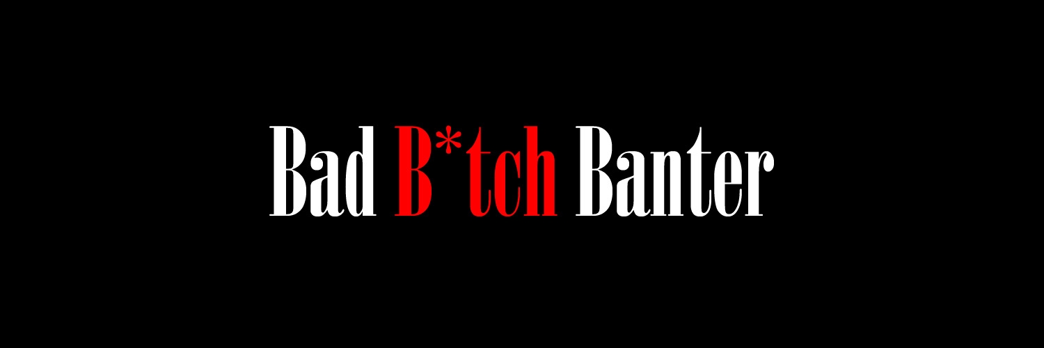 Bad B*tch Banter Podcast