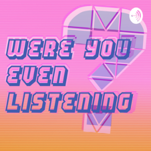 Were You Even Listening?-logo