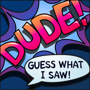Dude Guess What I Saw-logo