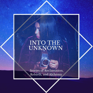 Into the Unknown: Stories of Reclamation, Rebirth, and Alchemy-logo