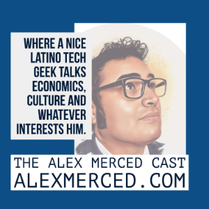 The Alex Merced Cast - Where a Nice Latino Tech Geek talks Culture, Economics and anything.-logo