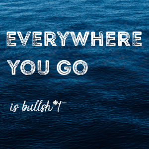 Everywhere You Go is Bullsh*t-logo