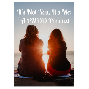 It's Not You, It's Me - A PMDD Podcast-logo
