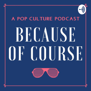 Because of Course: A Pop Culture Podcast-logo