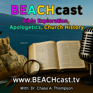BeachCast.TV: Bible Exploration, Apologetics and Church History with Dr. Chase A. Thompson:-logo