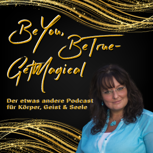 BeYou, BeTrue - GetMagical - der etwas andere Podcast für Körper, Geist & Seele-logo