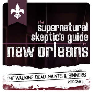 Supernatural Skeptics Guide to New Orleans: The Walking Dead Saints & Sinners Podcast-logo