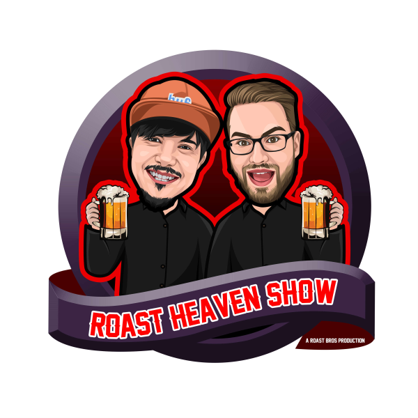 Roast Bros Productions Present Roast Heaven Show Listen to Podcasts