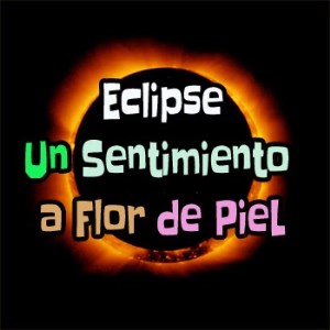 Eclipse Un Sentimiento a flor de piel