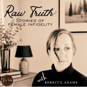 Raw Truth: Stories of Female Infidelity