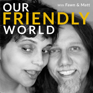 Our Friendly World with Fawn and Matt - A Friendship Podcast on Belonging & the Art of Friendship-logo