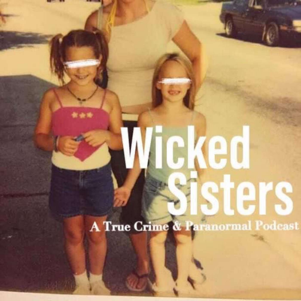 Wicked Sisters Listen to All Episodes True Crime TuneIn