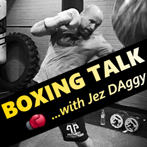 Boxing Talk with Jez DAggy #005 (Rest, recover & restart)