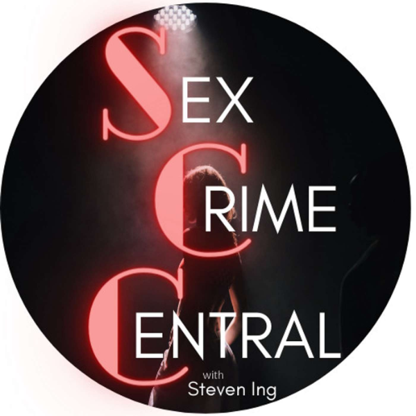 Sex Crime Central With Steven Ing Mft Listen To Podcasts On Demand