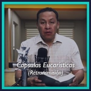 Cápsulas Eucarísticas  (Retransmisión)