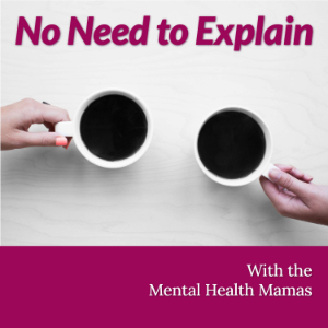 No Need to Explain with the Mental Health Mamas-logo