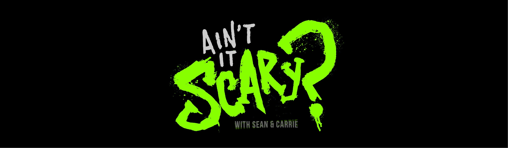 Ain't It Scary? with Sean & Carrie