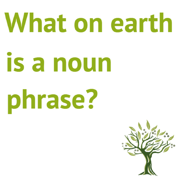 What on earth is a noun phrase? Listen to Podcasts On Demand Free