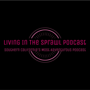 Living in the Sprawl: Southern California's Most Adventurous Podcast-logo
