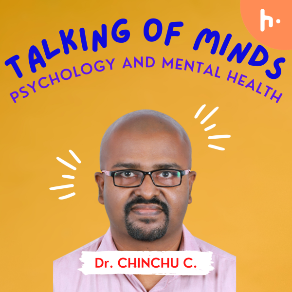 Talking of Minds Dr. Chinchu C. Psychology and Mental Health