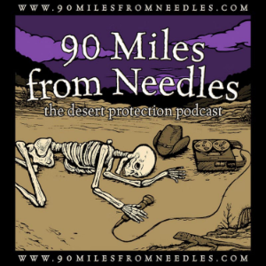 90 Miles from Needles: the Desert Protection Podcast-logo
