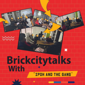 BRICKCITYTALKS WITH IPOH AND THE GANG