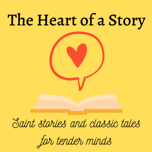 The Heart of a Story: Saint Stories and Classic Tales for Tender Minds-logo
