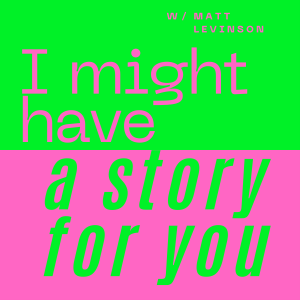 I might have a story for you - with Matt Levinson-logo