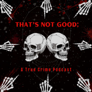 That's Not Good: A True Crime Podcast-logo