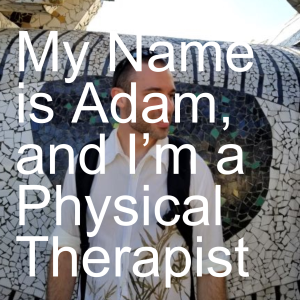 My Name is Adam, and I’m a Physical Therapist-logo