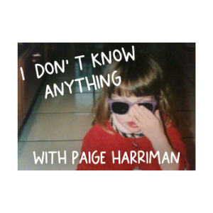 I Don't Know Anything with Paige Harriman-logo