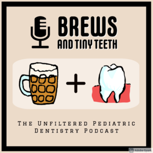 Brews and Tiny Teeth, The Unfiltered Pediatric Dentistry Podcast-logo