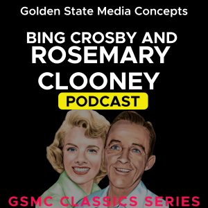 GSMC Classics: Bing Crosby and Rosemary Clooney Episode 106: In A Little Spanish Town and What Takes My Fancy