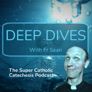 Deep Dives with Fr Sean: the Super Catholic Catechesis Podcast-logo